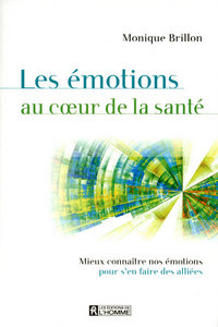 LES EMOTIONS AU COEUR DE LA SANTE - MIEUX CONNAITRE NOS EMOTIONS POUR S'EN FAIRE DES ALLIEES