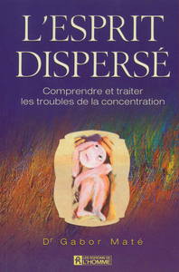 L'esprit dispersé - Comprendre et traiter les troubles de la concentration