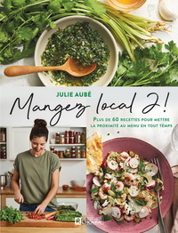 MANGEZ LOCAL 2. PLUS DE 60 RECETTES POUR METTRE LA PROXIMITE AU