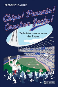 CHIPS ! PEANUTS ! CRACKER JACK ! 24 HISTOIRES SAVOUREUSES EXPOS