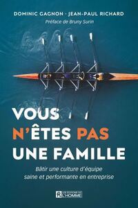 VOUS N'ETES PAS UNE FAMILLE. BATIR UNE CULTURE D'EQUIPE SAINE