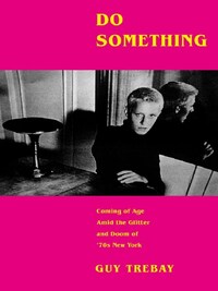 DO SOMETHING : COMING OF AGE AMID THE GLITTER AND DOOM OF 70S NEW YORK /ANGLAIS