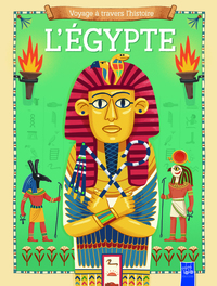 L'EGYPTE - VOYAGE A TRAVERS L'HISTOIRE