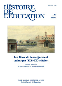 HISTOIRE DE L'EDUCATION, N  147/2017. LES LIEUX DE L'ENSEIGNEMENT TEC HNIQUE (XIXE-XXE SIECLES)