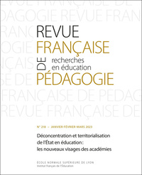 REVUE FRANCAISE DE PEDAGOGIE, N 218/2023. DECONCENTRATION ET TERRITOR IALISATION DE L'ETAT EN EDUCAT