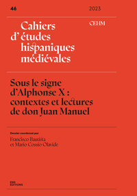 CAHIERS D'ETUDES HISPANIQUES MEDIEVALES, NO 46/2023. SOUS LE SIGNE D'ALPHONSE X : CONTEXTES ET