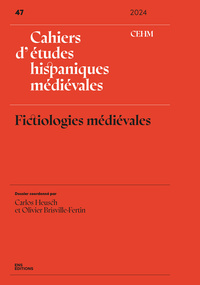 CAHIERS D'ETUDES HISPANIQUES MEDIEVALES, NO47/2024. FICTIOLOGIES MEDIEVALES