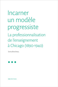 Incarner un modèle progressiste - la professionnalisation de l'enseignement à Chicago, 1890-1940