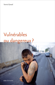 Vulnérables ou dangereux ? - une anthropologie du souci des adolescents difficiles