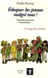 EDUQUER LES JEUNES MALGRE TOUT ! A L'USAGE DES PARENTS