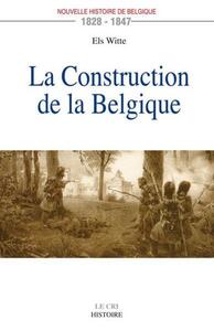 LA CONSTRUCTION DE LA BELGIQUE (1828-1847)