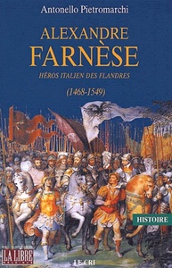 Alexandre farnese. heros italien des flandres (1468-1549)