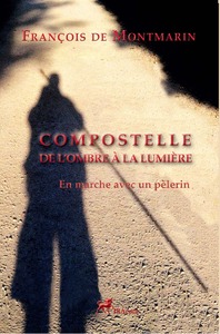 COMPOSTELLE, DE L'OMBRE A LA LUMIERE - EN MARCHE AVEC UN PELERIN