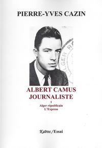 ALBERT CAMUS, JOURNALISTE TOME 1
