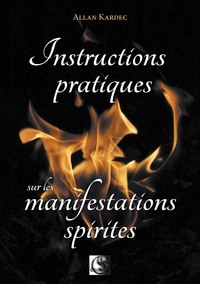 INSTRUCTIONS PRATIQUES SUR LES MANIFESTATIONS SPIRITES