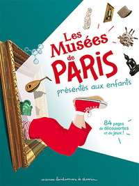 Les musées de Paris présentés aux enfants - 84 pages de découvertes et de jeux !
