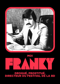 Moi, Franky, drogué, prostitué, directeur du festival de la bédé.