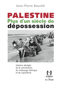 Palestine - plus d'un siècle de dépossession