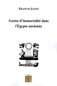 GESTES D'IMMORTALITÉ DANS L'ÉGYPTE ANCIENNE