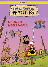 SUR LA PISTE DES PRIMITIFS GROOGH NOUS VOILA