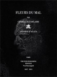 FLEURS DU MAL PAR CHARLES BAUDELAIRE / ANTOINE D'AGATA /FRANCAIS