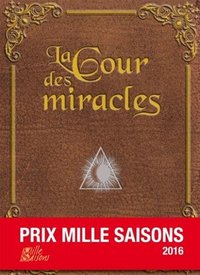 La cour des miracles - prix Mille saisons 2016