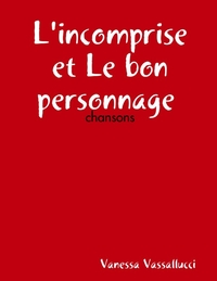 L'INCOMPRISE ET LE BON PERSONNAGE : CHANSONS