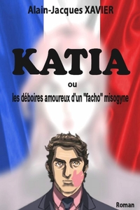KATIA OU LES DEBOIRES AMOUREUX D'UN "FACHO" MISOGYNE