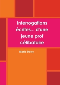 INTERROGATIONS ECRITES... D'UNE JEUNE PROF CELIBATAIRE