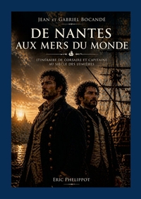 DE NANTES AUX MERS DU MONDE - ITINERAIRE DE CORSAIRE ET CAPITAINE AU SIECLE DES LUMIERES