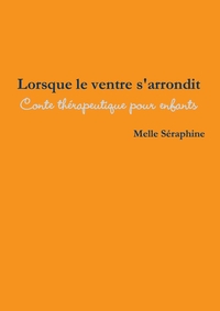 LORSQUE LE VENTRE S'ARRONDIT - CONTE THERAPEUTIQUE POUR ENFANTS