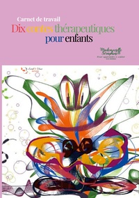 CARNET DE TRAVAIL - DIX CONTES THERAPEUTIQUES POUR ENFANTS - ILLUSTRATIONS, COULEUR
