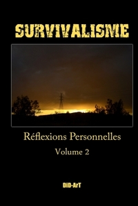 Survivalisme: réflexions personnelles volume 2