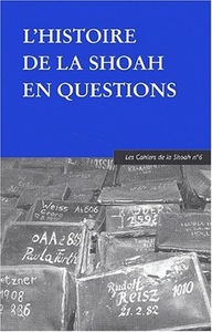 L'HISTOIRE DE LA SHOAH EN QUESTIONS - LES CAHIERS DE LA SHOAH N 6