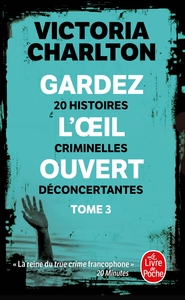 GARDEZ L'OEIL OUVERT, TOME 3 - 20 HISTOIRES CRIMINELLES DECONCERTANTES