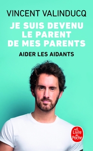 JE SUIS DEVENU LE PARENT DE MES PARENTS - AIDER LES AIDANTS