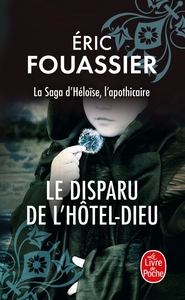 LE DISPARU DE L'HOTEL-DIEU (LA SAGA D'HELOISE, L'APOTHICAIRE, TOME 3)