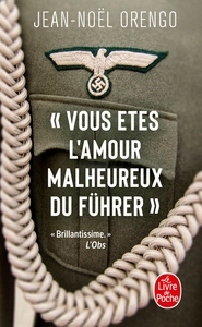 VOUS ETES L'AMOUR MALHEUREUX DU FUHRER