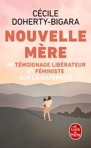 NOUVELLE MERE - LA MATERNITE COMME VOUS NE L'AVEZ JAMAIS LUE