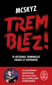 TREMBLEZ ! - 10 HISTOIRES CRIMINELLES VRAIES ET FLIPPANTES