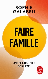 FAIRE FAMILLE - UNE PHILOSOPHIE DES LIENS