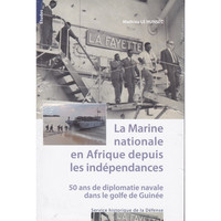La marine nationale en Afrique depuis les indépendances. 50 ans de diplomatie navale dans.....