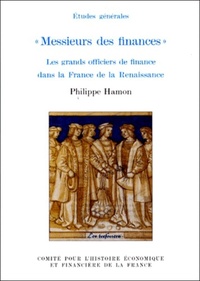 MESSIEURS DES FINANCES. LES GRANDS OFFICIERS DE FINANCE DANS LA FRANCE DE LA REN