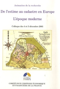 DE L ESTIME AU CADASTRE EN EUROPE. L EPOQUE MODERNE - ACTES COLLOQUE DES 4 ET 5 DECEMBRE 2003. SOUS