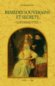 Remèdes souverains et secrets expérimentez de monsieur le chevalier Digby, chancelier de la reine d'Angleterre - avec plusieurs autres secrets & parfums curieux pour la conservation de la beauté des dames