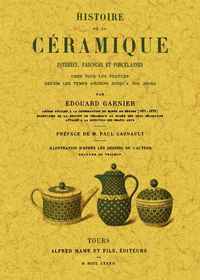 Histoire de la céramique, poteries, faïences et porcelaines chez tous les peuples depuis les temps anciens jusqu'à nos jours