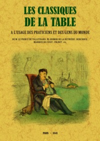 Les classiques de la table - à l'usage des praticiens et des gens du monde