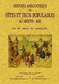 Histoire anecdotique des fêtes et jeux populaires au Moyen âge