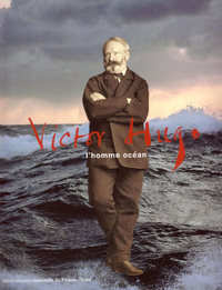 VICTOR HUGO. L'HOMME OCEAN
