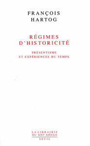 REGIMES D'HISTORICITE. PRESENTISME ET EXPERIENCES DU TEMPS